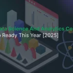 5 Top Data Science And Analytics Course: Get Job Ready This Year [2025]